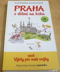 Alexandra Kohoutová - Praha s dětmi na krku aneb výlety pro malé nožky (2012)