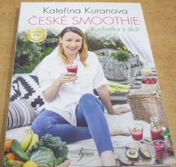 Kateřina Kuranova - České smoothie. Kuchařka s duší (2016)