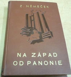 Zdeněk Němeček - Na západ od Panonie (1936)