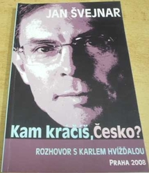 Jan Švejnar - Kam kráčíš, Česko? Rozhovor s Karlem Hvížďalou (2008)