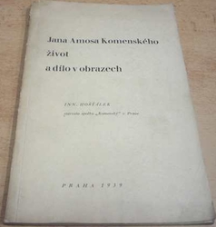Inn. Hošťálek - Jan Amosa Komenského život a dílo v obrazech (1939)