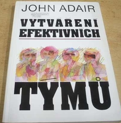 John Adair - Vytváření efektivních týmů (1994)