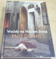 Maxi Marysko - Vraždy na Novém Světě. Milý Danieli... (2016)