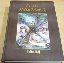 Felix Háj - Školák Kája Mařík I. - IV. díl. (2010)