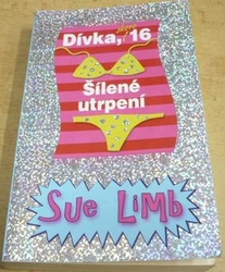 Sue Limb - Dívka, skoro 16. Šílené utrpení (2011)