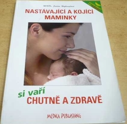 Judita Hofhanzlová - Nastávající a kojící maminky si vaří chutně a zdravě (2007)