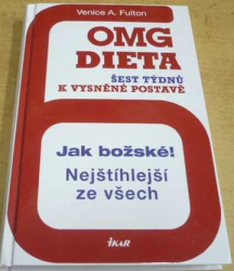 Venice A. Fulton - OMG dieta. Šest týdnů k vysněné postavě (2013)