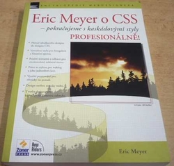 Eric Meyer - Eric Meyer o CSS - pokračujeme s kaskádovými styly. Profesionálně ! (2005)