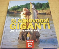 Florian Laufer - Sladkovodní giganti. Lov trofejních ryb (2008)