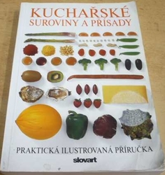 Kuchařské suroviny a přísady. Praktická ilustrovaná příručka (2007) 