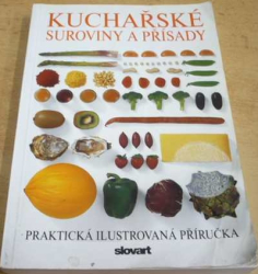 Kuchařské suroviny a přísady. Praktická ilustrovaná příručka (2007)