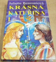 Juliette Benzoniová - Krásná Kateřina 1. (1992)