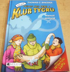 Thomas C. Brezina - Případ pro tebe a klub tygrů. Mamutí jeskyně (2015) + lupa