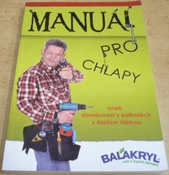 Tomáš Čechák - Manuál pro chlapy aneb domácnost v kalhotách s Alešem Hámou (2013)