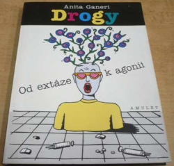 Anita Ganeri - Drogy. Od extáze k agonii (2001)