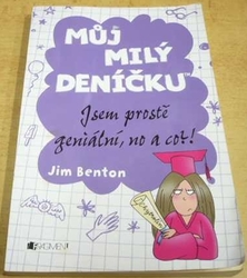 Jim Benton - Můj milý deníčku. Jsem prostě geniální, no a co ?! (2013)