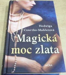 Hedwiga Courths-Mahlerová - Magická moc zlata (2019)