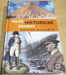 Ed Rayner - Velké historické záhady. Jak to bylo doopravdy ? II. (2009)