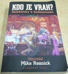 Mike Resnick - Kdo je vrah ? Detektivky z budoucnosti (2008)