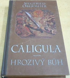 Siegfried Obermeier - Caligula hrozivý bůh (1996)