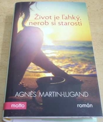 Agnes Martin-Lugand - Život je lahký, nerob si starosti (2016) Slovensky