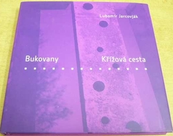 Lubomír Jarcovják - Bukovany. Křížová cesta (2010)