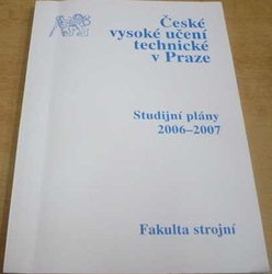 České vysoké učení technické v Praze. Studijní plány 2006-2007. Fakulta strojní (2006)