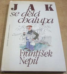 František Nepil - Jak se dělá chalupa (1984)