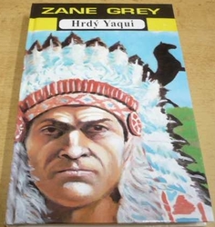 Zane Grey - Hrdý Yaqui (1993)