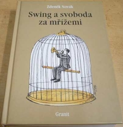 Zdeněk Novák - Swing a svoboda za mřížemi (2004)