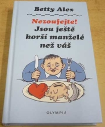 Betty Alex - Nezoufejte ! Jsou ještě horší manželé než váč (2018)