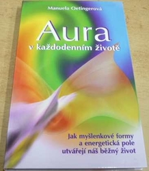 Manuela Oetingerová - Aura v každodenním životě (2004)