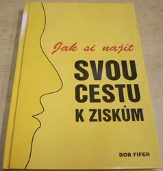 Bob Fifer - Jak si najít svou cestu k ziskům (1995)