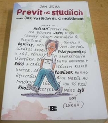 Jan Jícha - Prevít na studiích aneb jak vystudovat, a nezblbnout (2007)