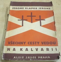 Jerome Klapka Jerome - Všechny cesty vedou na kalvarii (1927)
