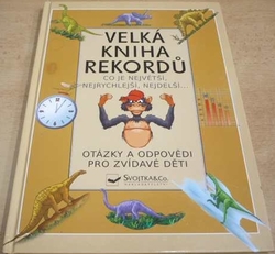 Velká kniha rekordů. Co je největší, nejrychlejší, nejdelší (2011)