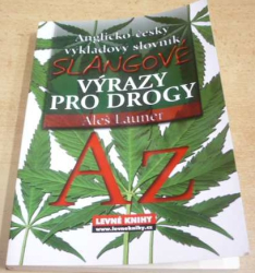 Aleš Launer - Slangové výrazy pro drogy. Anglicko-český výkladový slovník (2009)