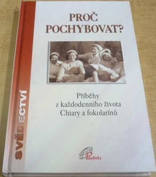 Doriana Zamboni - Proč pochybovat ? Příběhy z každodenního života Chairy a fokolarínů (2004)