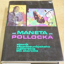 Od Maneta po Pollocka. Slovník západoeurópského maliarstva 20. storočia (1973) slovensky