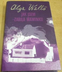 Olga Walló - Jak jsem zabila matku (2008)