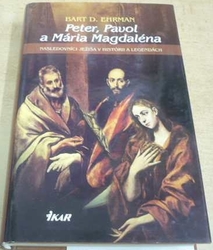 Bart D. Ehrman - Peter, Pavol a Mária Magdaléna (2007) slovensky