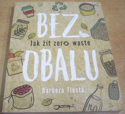 Barbora Tlustá - Bez obalu. Jak žít zero waste (2019)