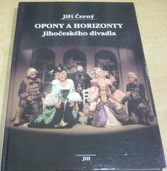 Jiří Černý - Opony a horizonty Jihočeského divadla (1998)