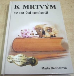 Marta Bednářová - K mrtvým se na čaj nechodí (2000)