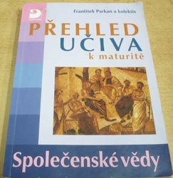 František Parkan - Přehled učiva k maturitě. Společenské vědy (2006)