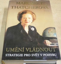 Margaret Thatcherová - Umění vládnout. Strategie pro svět v pohybu (2003)