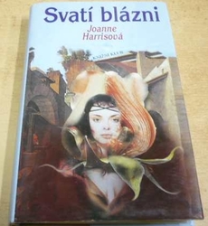 Joanne Harrisová - Svatí blázni (2004)