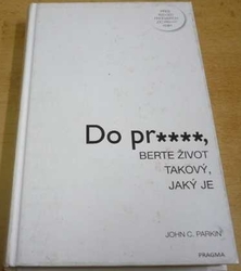 John C. Parkin - Do pr...., berte život takový, jaký je (2018)