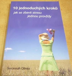 Suzannah Olivier - 10 jednoduchých kroků jak se zbavit stresu jednou provždy (2009)