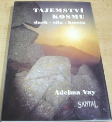 Adelma Vay - Tajemství kosmu. Duch. Síla. Hmota (1996)